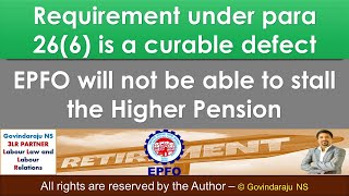 Requirement under para 266 is a curable defect  EPFO will not be able to stall the Higher Pension [upl. by Annahavas]