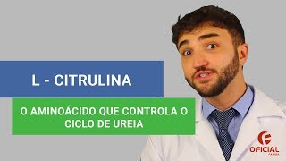 LCITRULINA  Aminoácido que controla o ciclo de ureia  Oficial Farma [upl. by Shyamal]