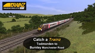 Catch a Trainz  Todmorden to Burnley Manchester Road [upl. by Lemmy]