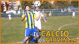 IL CALCIO DI PROVINCIA [upl. by Laith463]