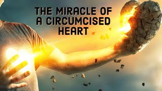 The Miracle of a Circumcised Heart [upl. by Kinnie]