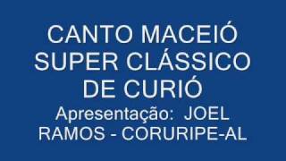 CANTO MACEIÓ SUPER CLÁSSICO DE CURIÓ [upl. by Randal]