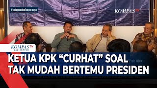 Ketua KPK quotCurhatquot Soal Tak Mudah Bertemu Presiden [upl. by Vitale]