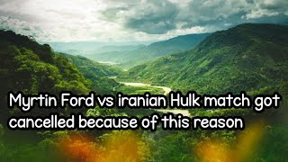 Myrtin Ford vs iranian Hulk match got cancelled because of this reason [upl. by Ailadi]