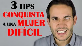 Como Conquistar A Una Mujer Difícil 3 Tips Para Enamorar A Una Chica A La Que No Le Gustas [upl. by Enirehs]