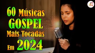 Louvores de Adoração 2024 ✞ As Melhores Músicas Gospel Mais Tocadas 2024 ✞ hino evangélico 2024154 [upl. by Lerred]