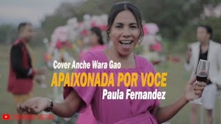 Apaixonada Por Voce  Paula Fernandez  Cover Anche Wara Gao [upl. by Lladnyk115]