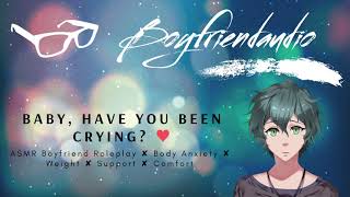 Baby Have You Been Crying Boyfriend RoleplayBody Anxiety ASMR [upl. by Ragde]