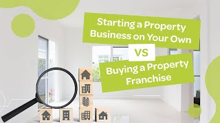 Starting a Property Business on Your Own VS Buying a Property Franchise [upl. by Feodore]