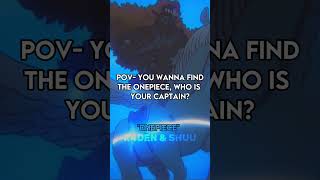 POVYou want to find the one piece who is your captain anime onepiece animeshorts shorts [upl. by Alathia]