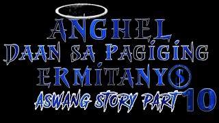 Anghel Daan Sa Pagiging Ermitanyo Part10 Aswang Story [upl. by Barbaresi]