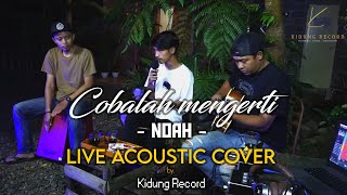 Noah  Cobalah Mengerti  Live Acoustic cover [upl. by Hollenbeck]