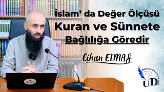 İslamda Değer Ölçüsü Kitap ve Sünnete Bağlılığa Göredir  Cihan ELMAS [upl. by Onairda]