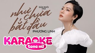 KARAOKE TONE NỮ  NHƯ CHƯA BẮT ĐẦU  PHƯƠNG LINH  Và em đã yêu và em đã mơ [upl. by Wells]