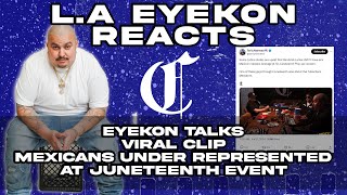 LA Eyekon Talks His Viral Clip  Mexicans Under Represented at Juneteenth Event [upl. by Nosnej]