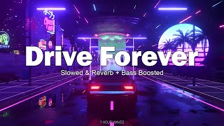 DRIVE FOREVER  Slowed amp Reverb  Bass Boosted   1 HOUR [upl. by Burd]