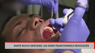 SANTÉ BUCCO DENTAIRE  LES SOINS TRADITIONNELS PRIVILÉGIÉS [upl. by Floro]