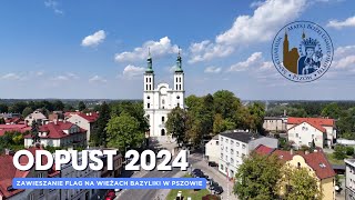 ODPUST W PSZOWIE 2024  PRZYGOTOWANIA ZAWIESZANIE FLAG NA WIEŻACH BAZYLIKI [upl. by Esertak]