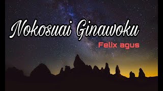 Nokosuai ginawoku  Felix Agus Lirik [upl. by Rodrigo714]