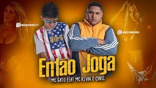 ENTÃO JOGA MC GATO FEAT MC KEVIN O CHRIS ÁUDIO OFICIAL MCGato [upl. by Noami727]