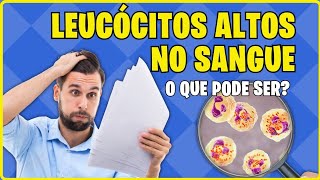 💙 LEUCÓCITOS Altos No Sangue O Que Pode Ser [upl. by Noivaz]