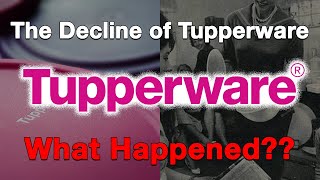 The Decline of TupperwareWhat Happened [upl. by Gorrian401]