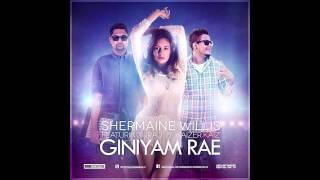 Giniyam Rae  Shermaine Willis Ft Iraj amp Kaizer [upl. by Addia]