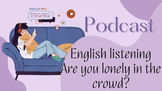 Podcast  Are you lonely in the crowd [upl. by Haimaj]