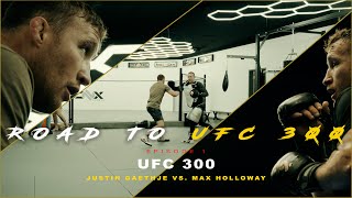 ROAD TO UFC 300  EPISODE 1 UFC 300 Justin Gaethje VS Max Holloway [upl. by Bor]