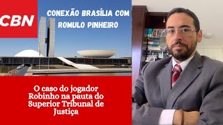 O caso do jogador Robinho na pauta do Superior Tribunal de Justiça [upl. by Jimmie]