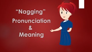 Nagging Meaning and Example Sentences [upl. by Ordnajela802]