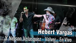 Hebert Vargas y Nelson Velasquez  Volver  En Vivo [upl. by Adyam]