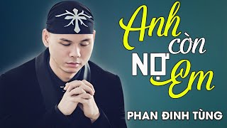 Phan Đình Tùng  ANH CÒN NỢ EM  Official Music Video [upl. by Chancelor637]