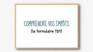 Comprendre vos impôts  le formulaire TD1 partie 1 [upl. by Meggie]