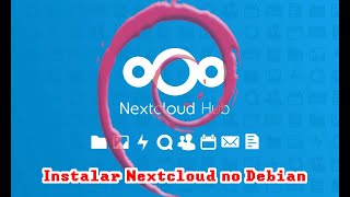 Nextcloud no Debian Tenha sua própria CLOUD [upl. by Nedra]