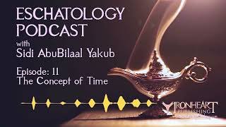 Eschatology Podcast  Episode 11  Sidi AbuBilaal Yakub [upl. by Noyar193]