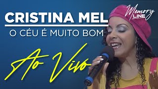 Cristina Mel  O Céu é Muito bom Ao vivo [upl. by Reba]