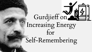 Gurdjieff on Increasing Energy for SelfRemembering [upl. by Nerehs]