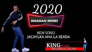 KHADAR NIKKI  HEES CUSUB JACAYLKA ANA LA SEXDA  official video layric 2020 [upl. by Eenahs]