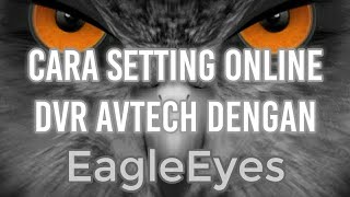 Cara Setting DVR AVTECH dengan Aplikasi EagleEyes  CCTV Online Android [upl. by Harty]