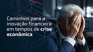 Caminhos para a Inovação Financeira em Tempos de Crise Econômica Bruno Diniz [upl. by Aedrahs92]