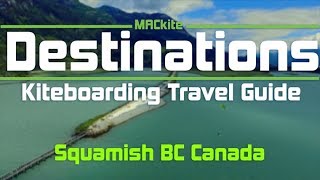 Kiteboarding Travel Guide Squamish BC Canada Destinations EP04 [upl. by Combe]