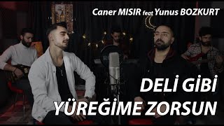 Caner Mısır  Deli Gibi Yüreğime Zorsun feat Yunus Bozkurt Yiğit Mahzuni Cover [upl. by Lehet]