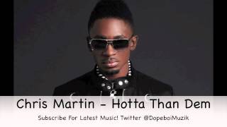 Chris Martin  Hotta Than Dem  Lotus Flower Riddim  July 2012 [upl. by Enomor]