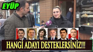 Murat Kurum mu Ekrem İmamoğlu mu Yoksa Diğer Adaylar mı Diye Eyüpte Sorduk [upl. by Sly853]