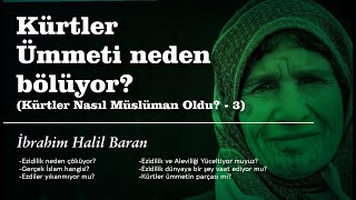 Kürtler Ümmeti Neden Bölüyor Kürtler Nasıl Müslüman Oldu  3  İbrahim Halil Baran [upl. by Mera36]