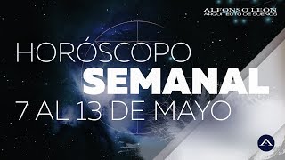 HORÓSCOPO SEMANAL  7 AL 13 DE MAYO  ALFONSO LEÓN ARQUITECTO DE SUEÑOS [upl. by Naves]