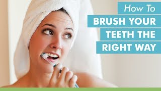 How To Brush Your Teeth The Right Way [upl. by Serafina]