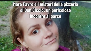 Mara Favro e i misteri della pizzeria di Don Ciccio un pericoloso incontro al parco [upl. by Chilt658]