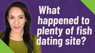 What happened to plenty of fish dating site [upl. by Oicram]